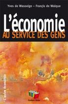 Couverture du livre « L'économie au service des gens » de Yves De Wasseige et Francis De Walque aux éditions Couleur Livres