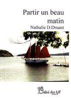 Couverture du livre « Partir un beau matin » de Nathalie D. Druant aux éditions Chloe Des Lys