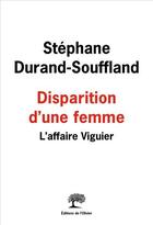 Couverture du livre « Disparition d'une femme ; l'affaire Viguier » de Stephane Durand-Souffland aux éditions Olivier (l')
