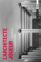Couverture du livre « L'architecte joueur : un faiseur de mondes » de David Malaud aux éditions Infolio