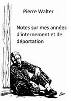 Couverture du livre « Notes sur mes années d'internement et de déportation » de Pierre Walter aux éditions Tensing