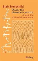 Couverture du livre « Celui qui cherche à savoir : S'ouvrir à la spiritualité autochtone » de Blair Stonechild aux éditions Hashtag