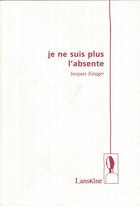 Couverture du livre « Je ne suis plus l'absente » de Jacques Estager aux éditions Editions Lanskine