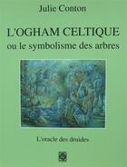 Couverture du livre « L'ogham celtique ou le symbolisme des arbres, l'oracle des druides » de Julie Conton aux éditions Memoires Du Monde