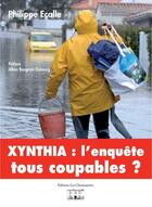 Couverture du livre « Xynthia : l'enquête ; tous coupables ? » de Philippe Ecalle aux éditions Les Chantuseries