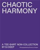 Couverture du livre « Chaotic harmony : a tee-shirt non-collection by DJ Deep » de Dj Deep et Emma Le Doyen aux éditions Headbangers