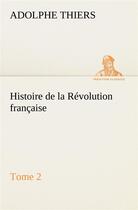 Couverture du livre « Histoire de la revolution francaise - tome 2 » de Adolphe Thiers aux éditions Tredition