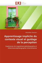 Couverture du livre « Apprentissage implicite du contexte visuel et guidage de la perception » de Chaumon Maximilien aux éditions Editions Universitaires Europeennes