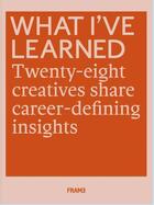 Couverture du livre « What i've learned: 25 creatives share career-defining insights » de Frame aux éditions Frame