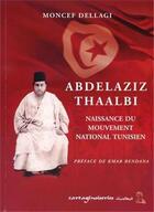 Couverture du livre « Abdelaziz thaalbi, naissance du mouvement national tunisien » de  aux éditions Cartaginoiseries