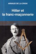 Couverture du livre « Hitler et la franc-maçonnerie » de Arnaud De La Croix aux éditions Tallandier