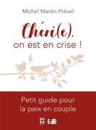 Couverture du livre « Chéri(e), on est en CRISE ! » de Michel Martin-Prevel aux éditions Des Beatitudes