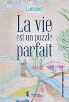 Couverture du livre « La vie est un puzzle parfait » de Luneciel aux éditions Sydney Laurent