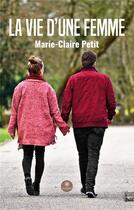 Couverture du livre « La vie d'une femme » de Marie-Claire Petit aux éditions Le Lys Bleu