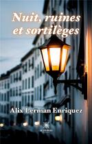 Couverture du livre « Nuit, ruines et sortilèges » de Alix Lerman-Enriquez aux éditions Le Lys Bleu
