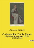 Couverture du livre « Crainquebille, Putois, Riquet et plusieurs autres récits profitables » de Anatole France aux éditions Culturea