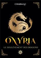 Couverture du livre « Onyria Tome 2 : Le soulèvement des dragons » de Charm L.C aux éditions Bookelis