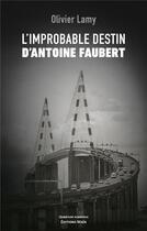Couverture du livre « L'improbable destin d'Antoine Faubert » de Olivier Lamy aux éditions Editions Maia