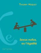 Couverture du livre « Sexus nullus, ou l'égalite » de Thierry Hoquet aux éditions Ixe