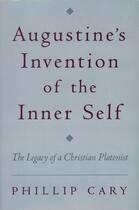 Couverture du livre « Augustine's Invention of the Inner Self: The Legacy of a Christian Pla » de Cary Phillip aux éditions Oxford University Press Usa