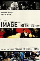 Couverture du livre « Image Bite Politics: News and the Visual Framing of Elections » de Bucy Erik Page aux éditions Oxford University Press Usa