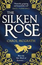 Couverture du livre « THE SILKEN ROSE - THE SHE-WOLVES TRILOGY » de Carol Mcgrath aux éditions Headline