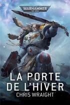 Couverture du livre « Warhammer 40.000 : la porte de l'hiver » de Chris Wraight aux éditions Black Library