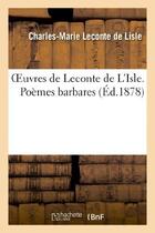 Couverture du livre « Oeuvres de leconte de l'isle. poemes barbares » de Leconte De Lisle C-M aux éditions Hachette Bnf