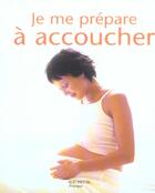 Couverture du livre « Je Me Prepare A Accoucher » de B Baby aux éditions Hachette Pratique