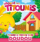 Couverture du livre « Monde des Titounis ; Touni a perdu son doudou » de  aux éditions Hachette Jeunesse