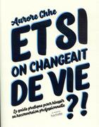 Couverture du livre « Et si on changeait de vie ? le guide pratique pour réussir sa reconversion professionnelle » de Aurore Chhe aux éditions Hachette Pratique