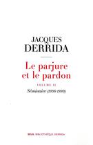 Couverture du livre « Le parjure et le pardon Tome 2 ; séminaire (1998-1999) » de Jacques Derrida aux éditions Seuil