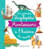 Couverture du livre « Ma première encyclopédie Montessori de l'histoire du monde » de Gwenaelle Hamon aux éditions Larousse