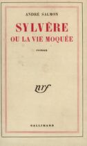 Couverture du livre « Sylvere ou la vie moquee » de André Salmon aux éditions Gallimard