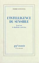 Couverture du livre « L'Intelligence du sensible : Essai sur le dualisme cartésien » de Pierre Guenancia aux éditions Gallimard