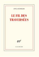 Couverture du livre « Le fil des traversées » de Anna Ayanoglou aux éditions Gallimard