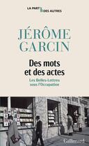 Couverture du livre « Des mots et des actes : Les Belles-Lettres sous l'Occupation » de Jerome Garcin aux éditions Gallimard