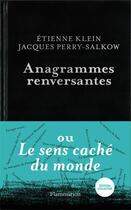 Couverture du livre « Anagrammes renversantes ou le sens caché du monde » de Etienne Klein et Jacques Perry-Salkow aux éditions Flammarion