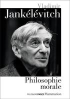 Couverture du livre « Philosophie morale » de Vladimir Jankelevitch aux éditions Flammarion