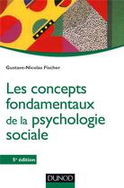 Couverture du livre « Les concepts fondamentaux de la psychologie sociale » de Gustave-Nicolas Fischer aux éditions Dunod