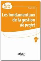 Couverture du livre « Les fondamentaux de la gestion de projet » de Roger Aim aux éditions Afnor