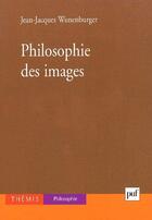 Couverture du livre « Philosophie des images » de Wunenburger J-J. aux éditions Puf