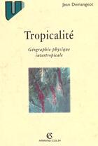 Couverture du livre « La tropicalite - geographie physique intertropicale » de Jean Demangeot aux éditions Armand Colin