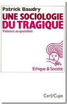 Couverture du livre « Une sociologie du tragique ; la violence au quotidien » de Patrick Baudry aux éditions Cerf