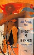 Couverture du livre « Le bigot et le pélerin ; à la frontière du psychique et du religieux » de Jean-Francois Noel aux éditions Cerf