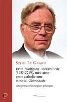 Couverture du livre « Ernst-Wolfgang Böckenförde (1930-2019), médiateur entre catholicisme et social-démocratie : une pensée théologico-politique » de Sylvie Le Grand aux éditions Cerf