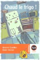 Couverture du livre « Chaud le frigo ! » de Vincent Cuvelier et Claire Brenier aux éditions Magnard