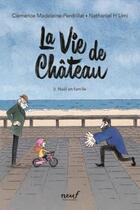 Couverture du livre « La vie de château Tome 2 : Noël en famille » de Clemence Madeleine-Perdrillat et Nathaniel H'Limi aux éditions Ecole Des Loisirs