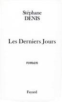 Couverture du livre « Les Derniers Jours » de Stephane Denis aux éditions Fayard