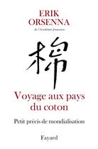 Couverture du livre « Petit précis de mondialisation Tome 1 : Voyage aux pays du coton » de Erik Orsenna aux éditions Fayard